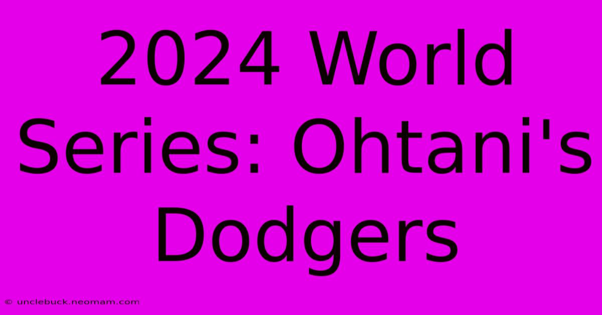 2024 World Series: Ohtani's Dodgers