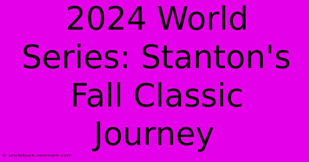 2024 World Series: Stanton's Fall Classic Journey