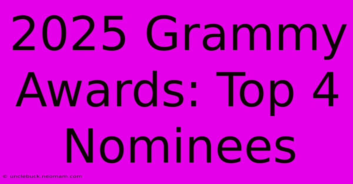 2025 Grammy Awards: Top 4 Nominees