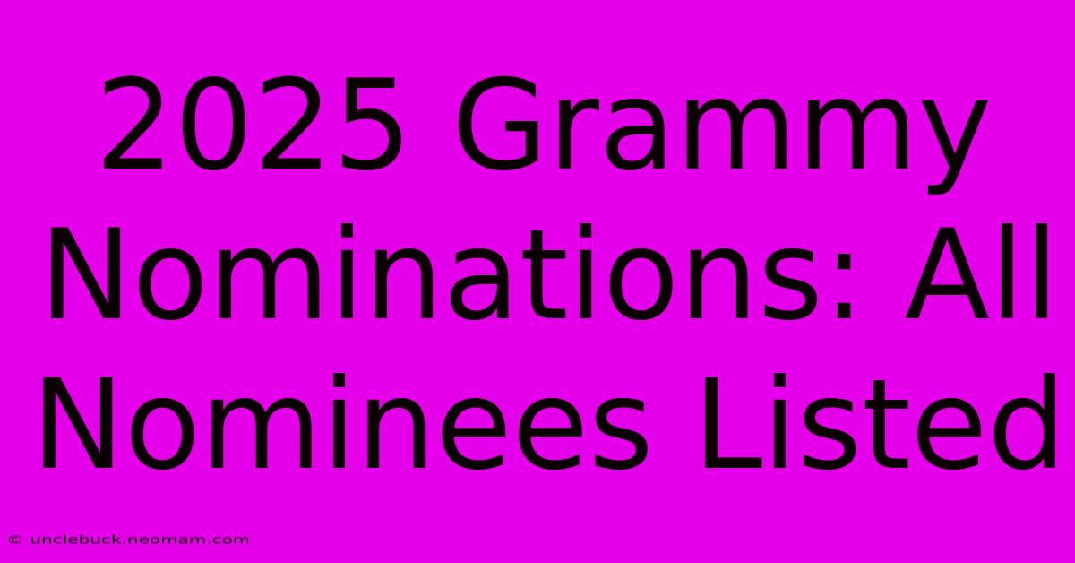 2025 Grammy Nominations: All Nominees Listed