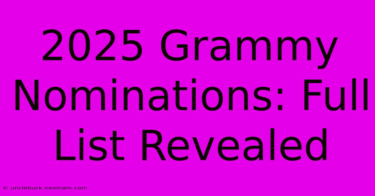 2025 Grammy Nominations: Full List Revealed 