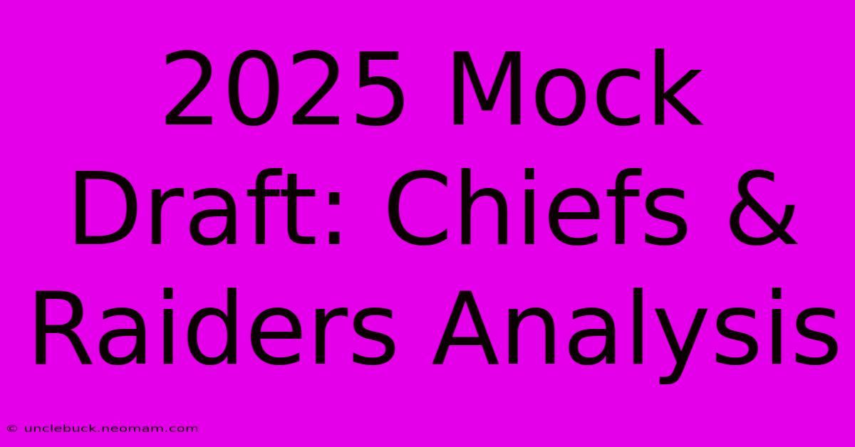 2025 Mock Draft: Chiefs & Raiders Analysis