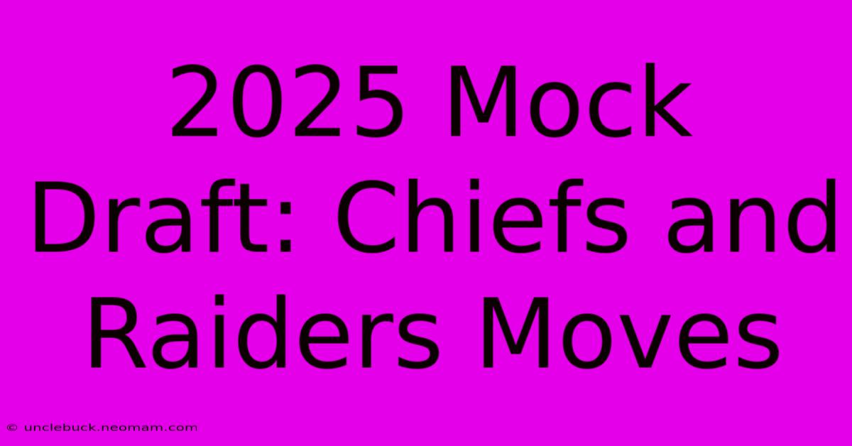 2025 Mock Draft: Chiefs And Raiders Moves