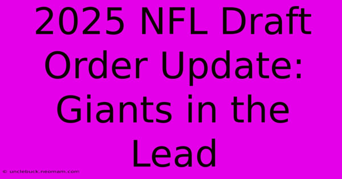 2025 NFL Draft Order Update: Giants In The Lead