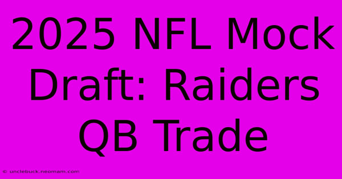 2025 NFL Mock Draft: Raiders QB Trade