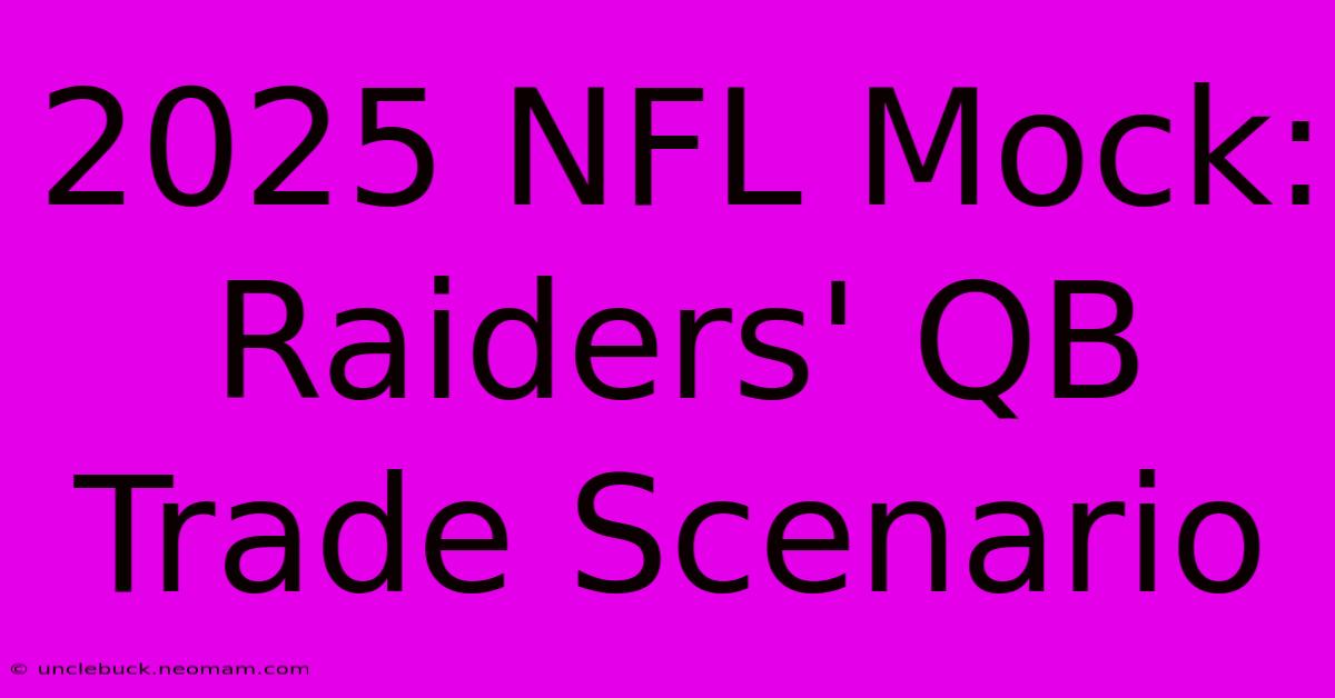 2025 NFL Mock: Raiders' QB Trade Scenario