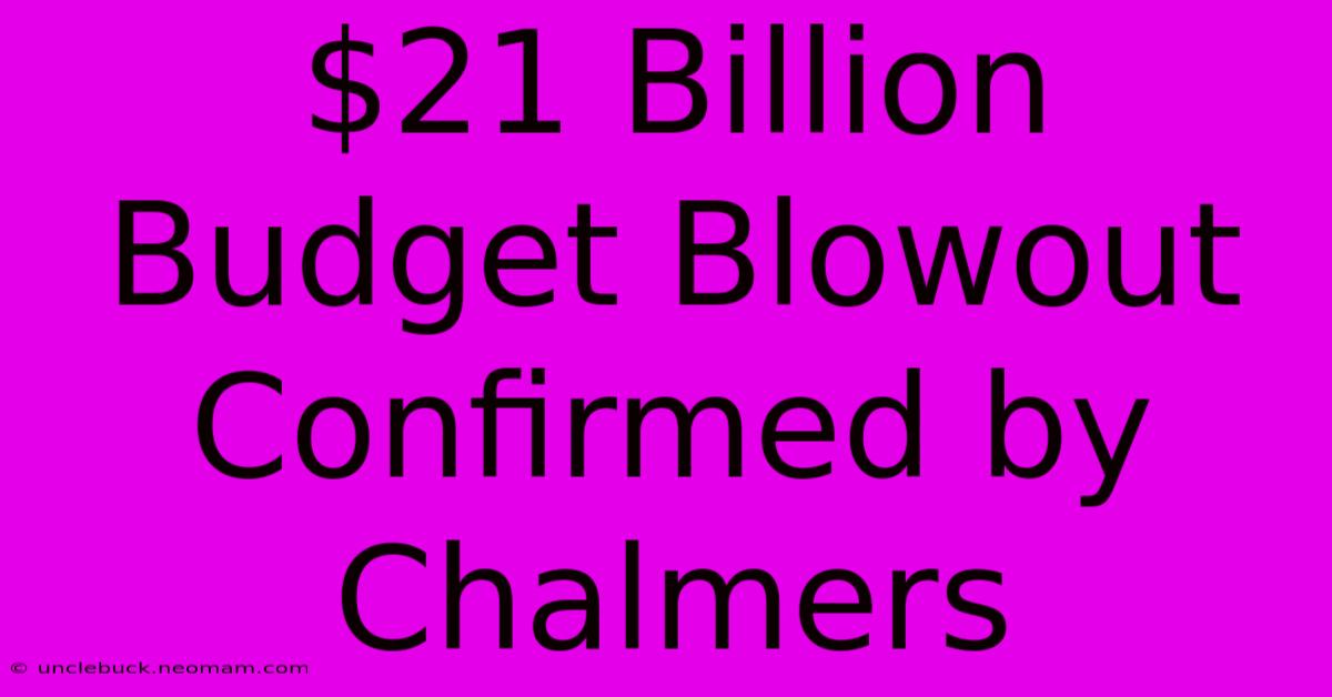 $21 Billion Budget Blowout Confirmed By Chalmers