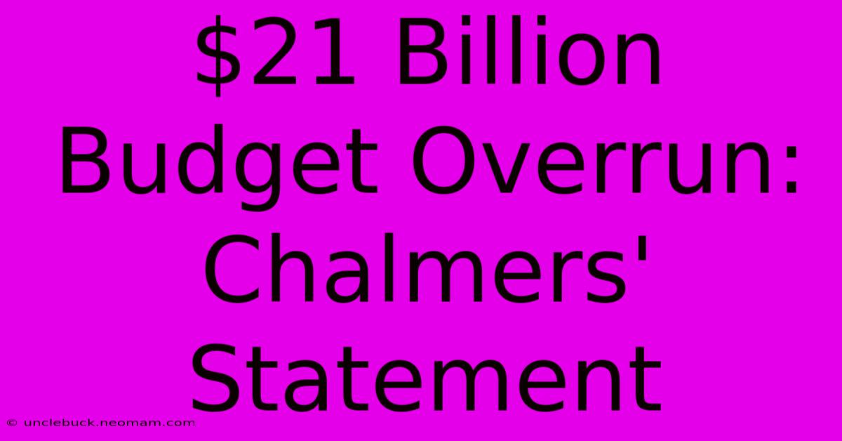 $21 Billion Budget Overrun: Chalmers' Statement