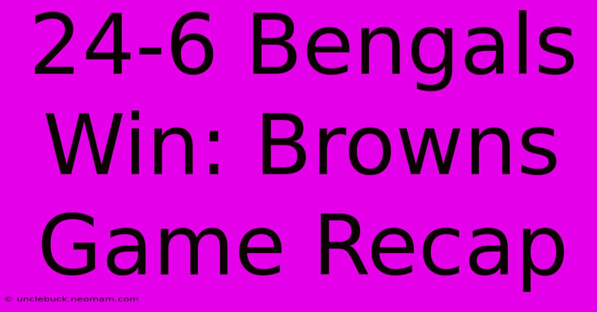 24-6 Bengals Win: Browns Game Recap