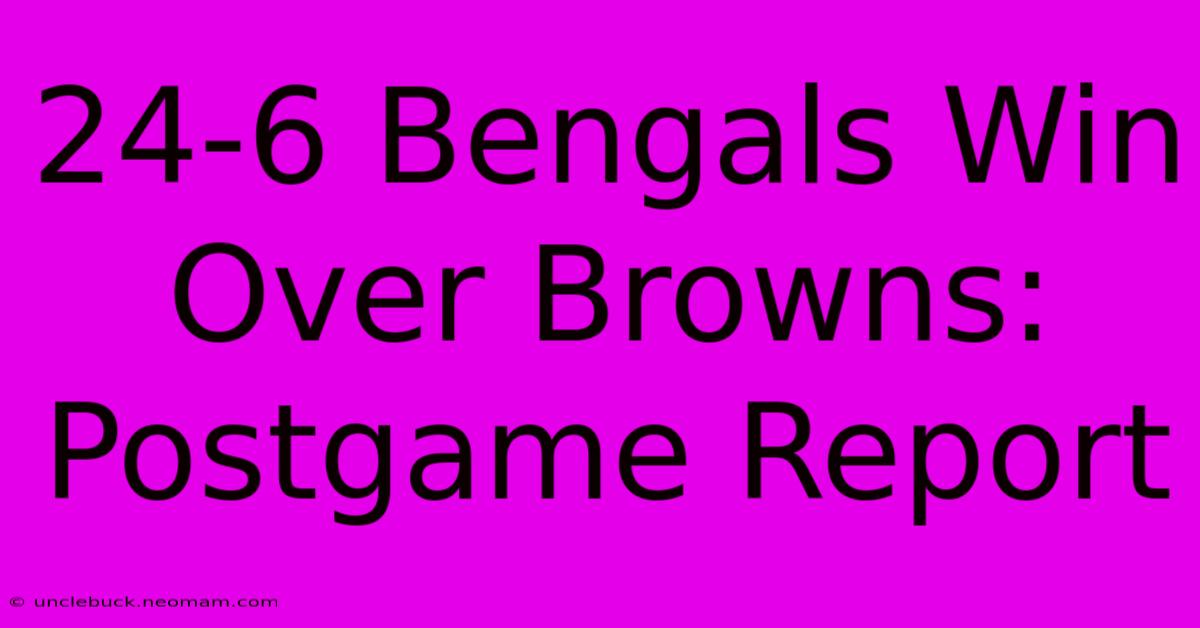 24-6 Bengals Win Over Browns: Postgame Report