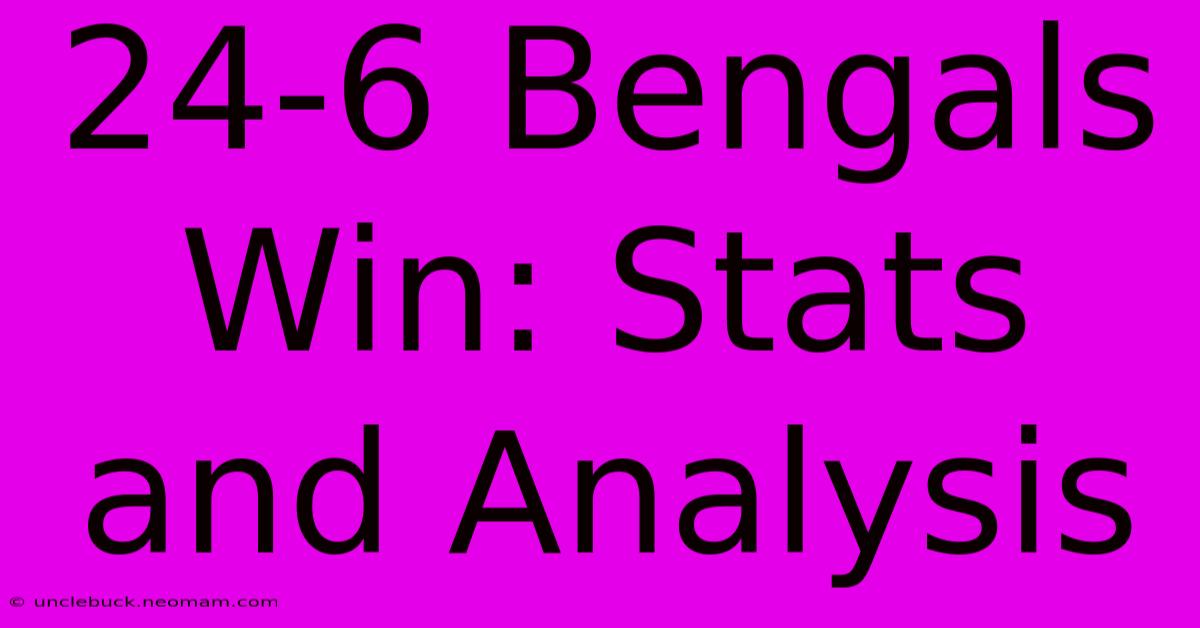 24-6 Bengals Win: Stats And Analysis