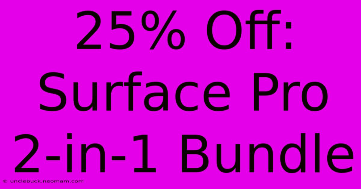 25% Off: Surface Pro 2-in-1 Bundle