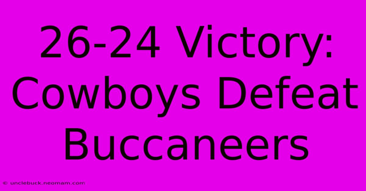 26-24 Victory: Cowboys Defeat Buccaneers