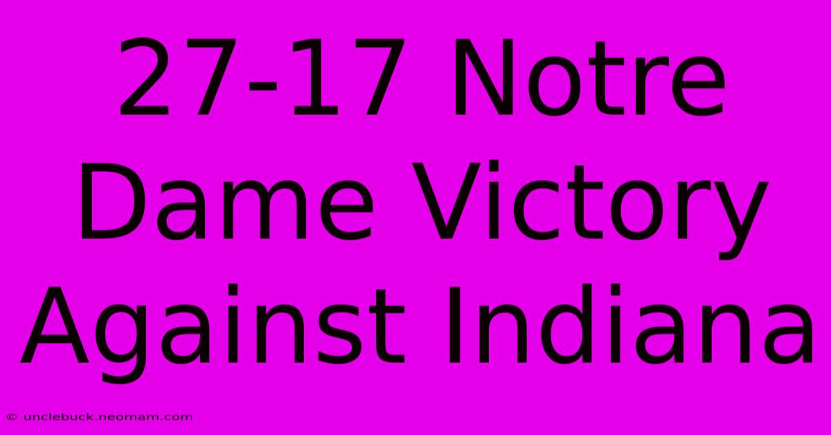 27-17 Notre Dame Victory Against Indiana