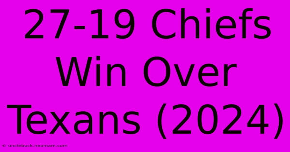 27-19 Chiefs Win Over Texans (2024)