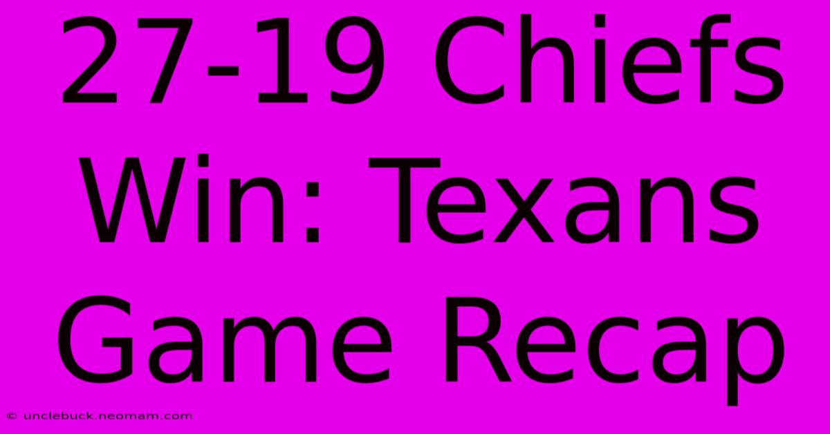 27-19 Chiefs Win: Texans Game Recap