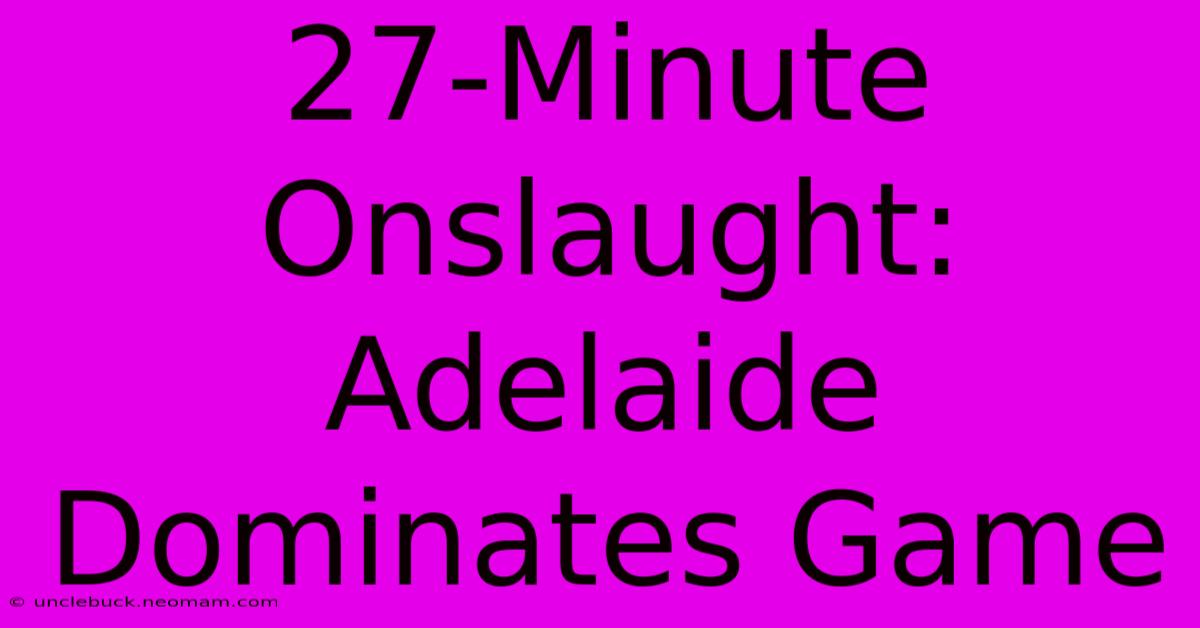 27-Minute Onslaught: Adelaide Dominates Game