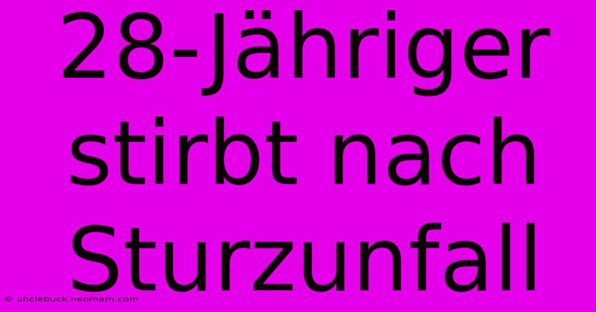 28-Jähriger Stirbt Nach Sturzunfall