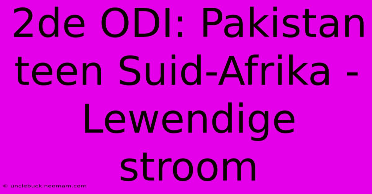 2de ODI: Pakistan Teen Suid-Afrika - Lewendige Stroom