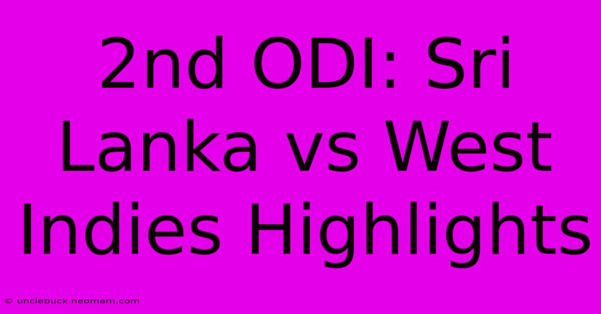 2nd ODI: Sri Lanka Vs West Indies Highlights