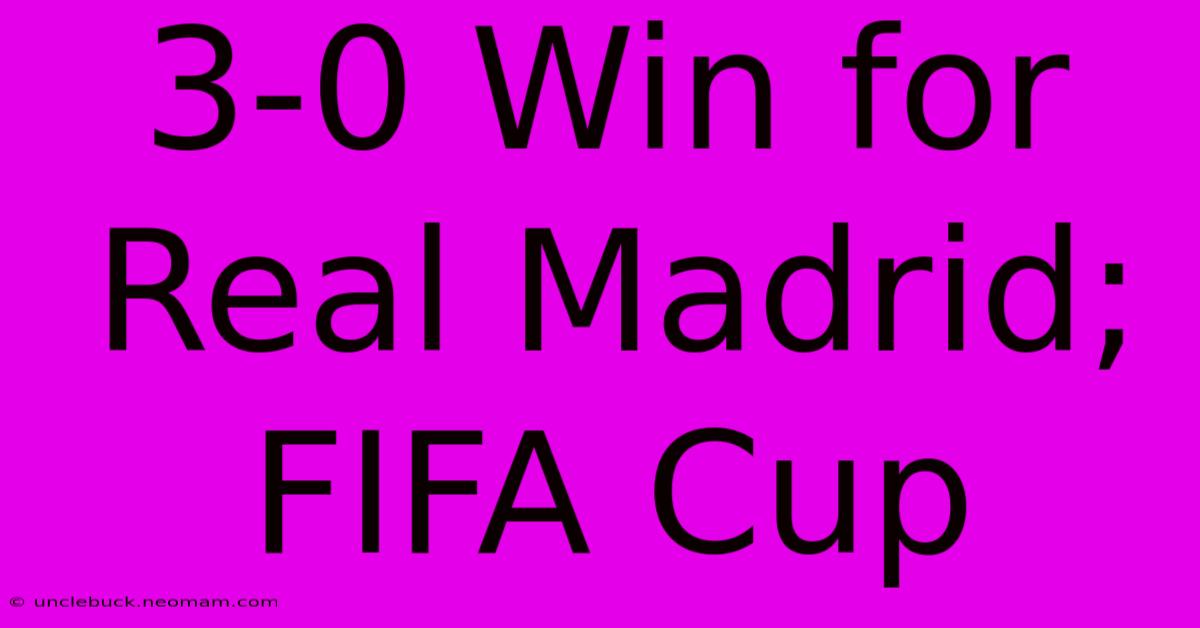 3-0 Win For Real Madrid; FIFA Cup