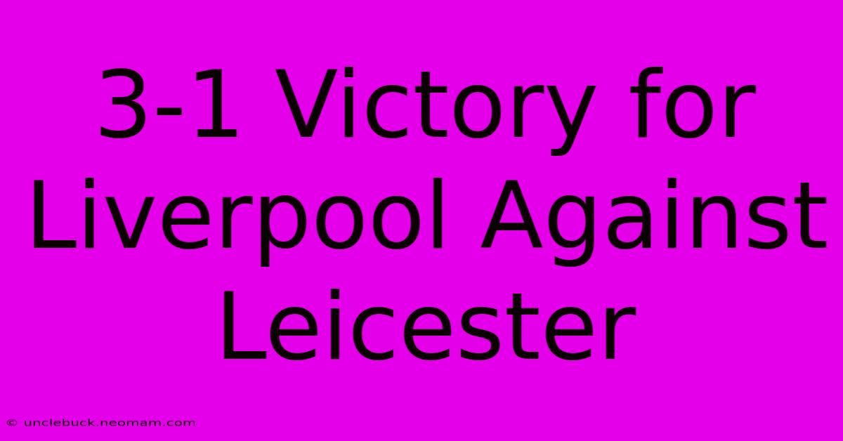 3-1 Victory For Liverpool Against Leicester