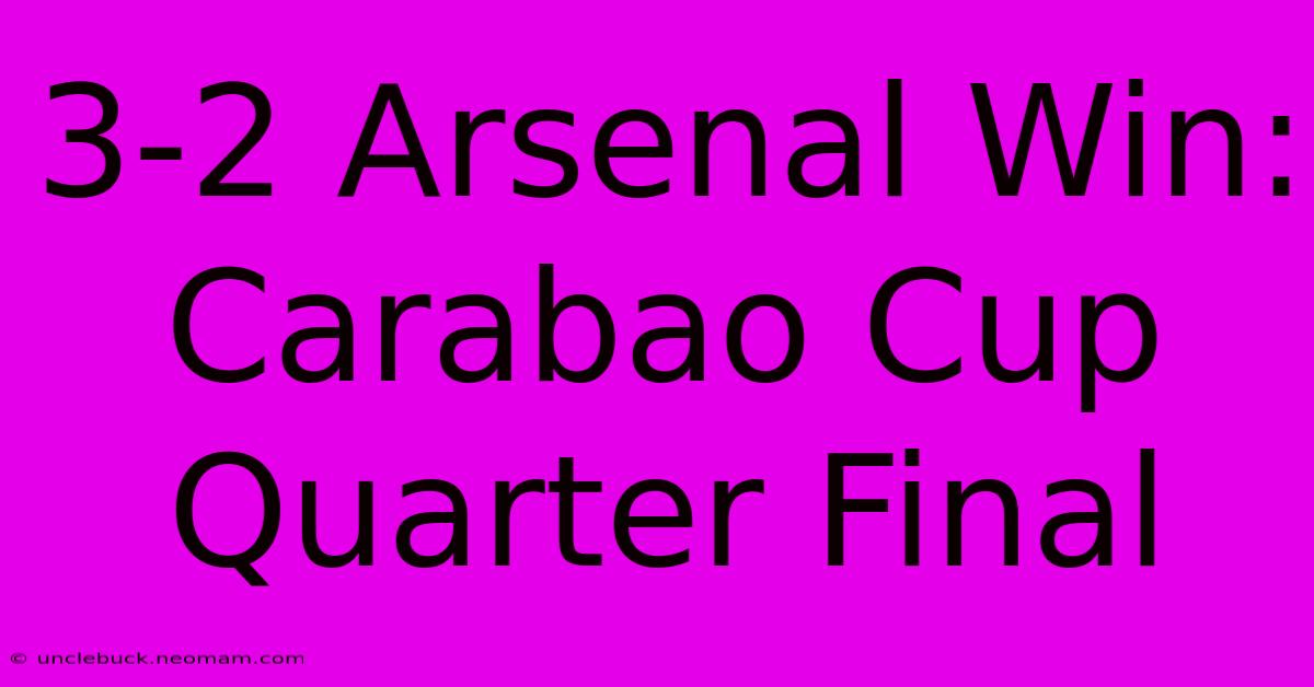 3-2 Arsenal Win: Carabao Cup Quarter Final