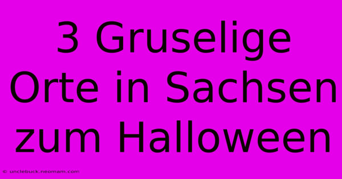 3 Gruselige Orte In Sachsen Zum Halloween 