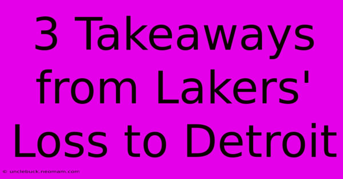 3 Takeaways From Lakers' Loss To Detroit