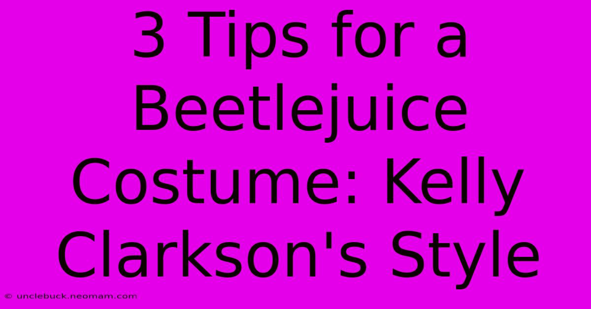 3 Tips For A Beetlejuice Costume: Kelly Clarkson's Style 