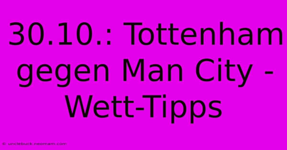 30.10.: Tottenham Gegen Man City - Wett-Tipps