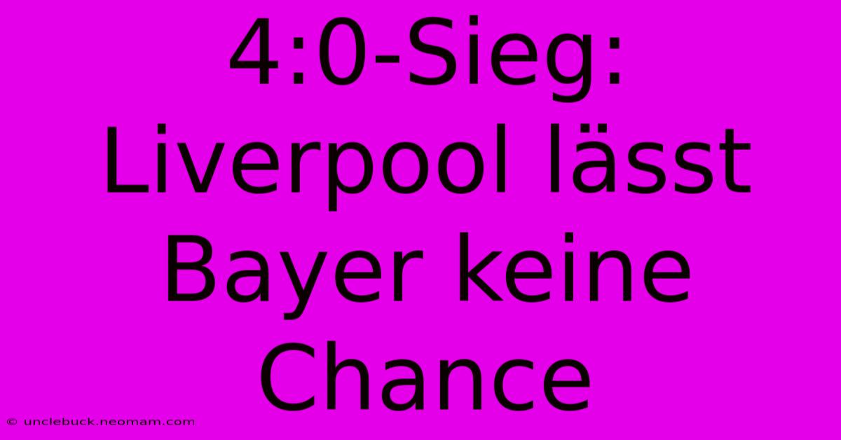 4:0-Sieg: Liverpool Lässt Bayer Keine Chance