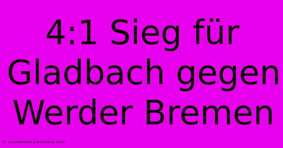 4:1 Sieg Für Gladbach Gegen Werder Bremen