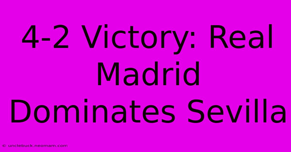 4-2 Victory: Real Madrid Dominates Sevilla