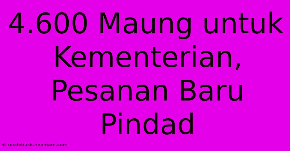 4.600 Maung Untuk Kementerian, Pesanan Baru Pindad 