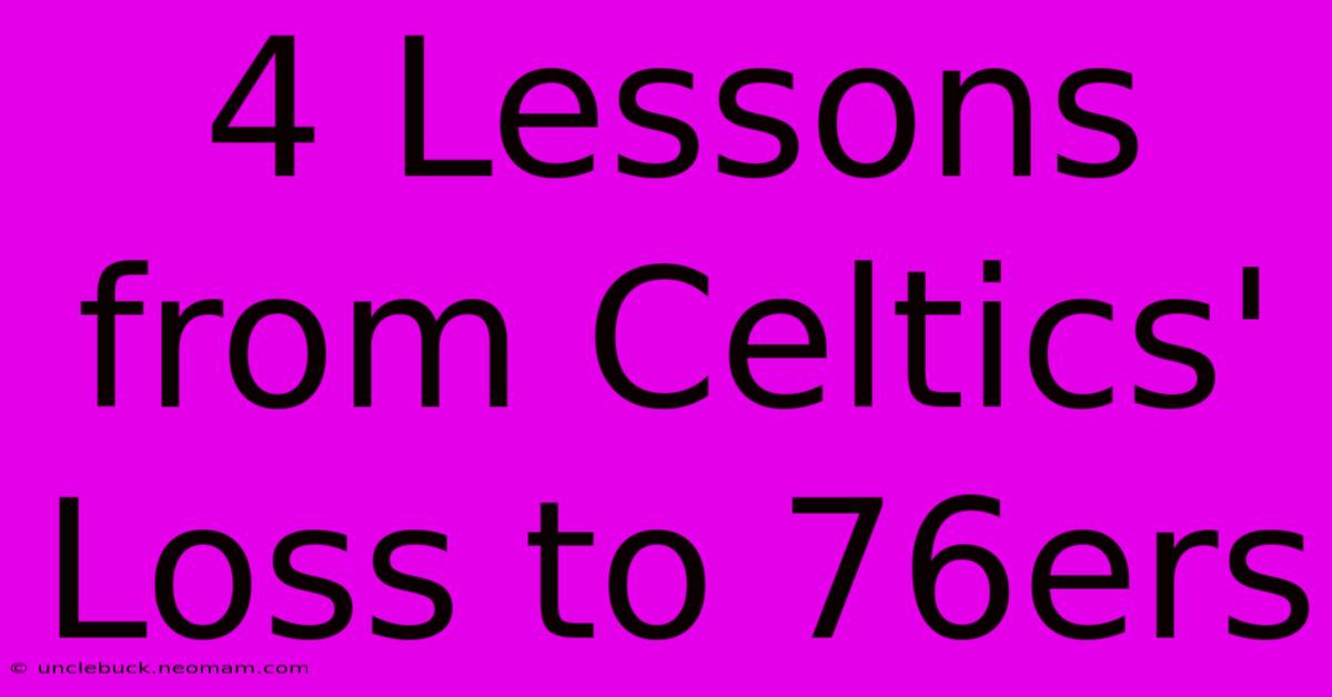 4 Lessons From Celtics' Loss To 76ers