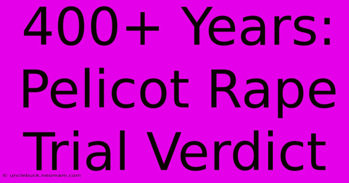 400+ Years: Pelicot Rape Trial Verdict