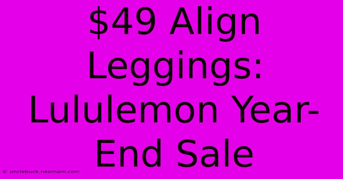 $49 Align Leggings: Lululemon Year-End Sale