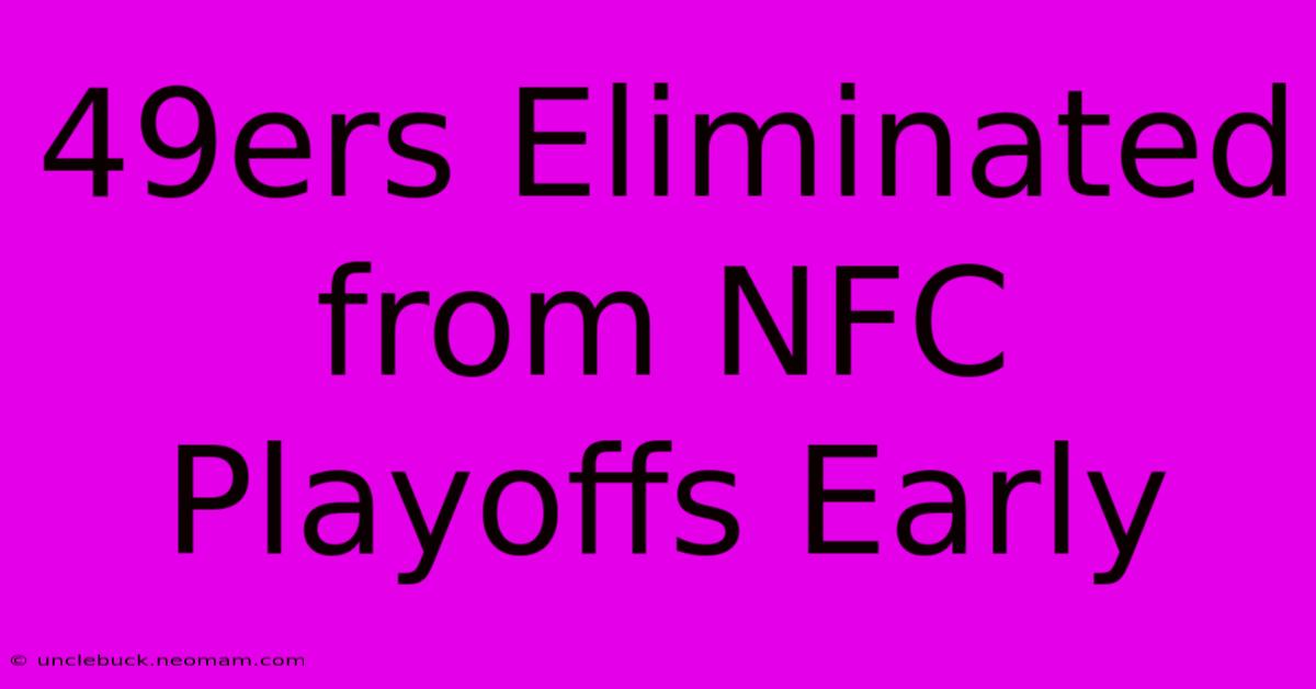 49ers Eliminated From NFC Playoffs Early