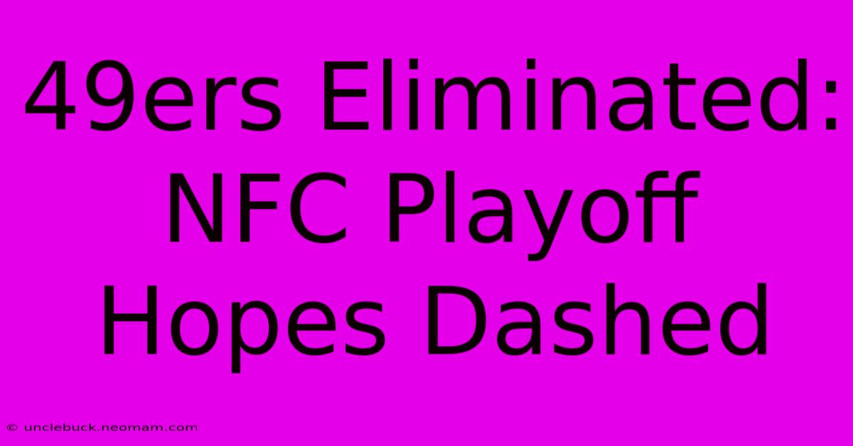 49ers Eliminated: NFC Playoff Hopes Dashed