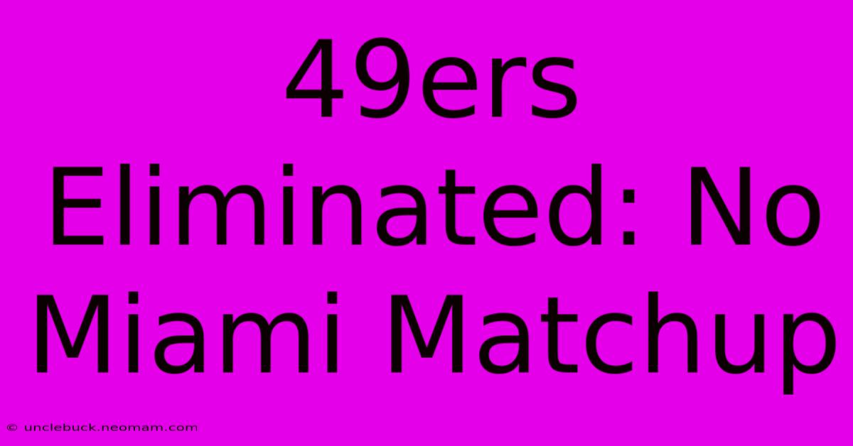 49ers Eliminated: No Miami Matchup