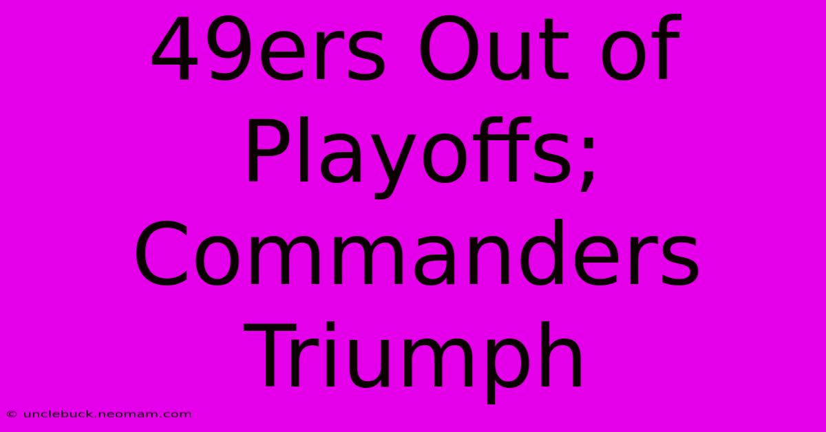 49ers Out Of Playoffs; Commanders Triumph