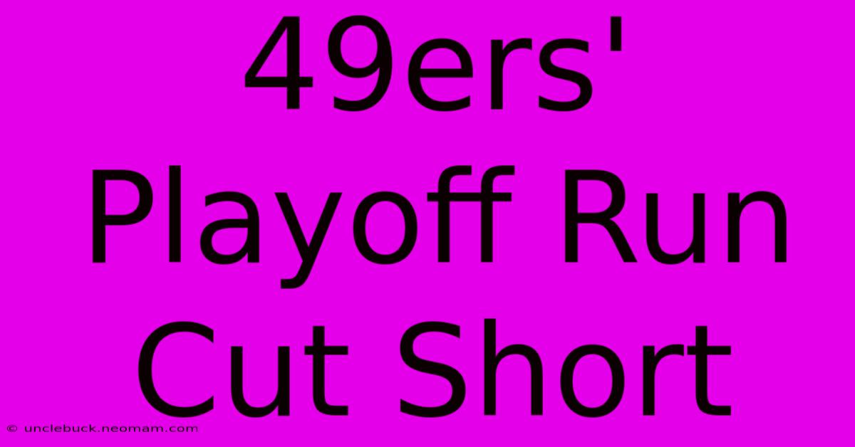 49ers' Playoff Run Cut Short