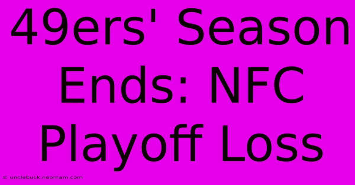 49ers' Season Ends: NFC Playoff Loss