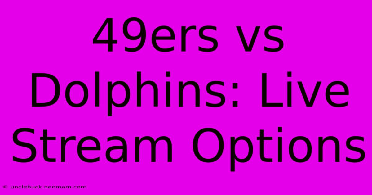 49ers Vs Dolphins: Live Stream Options