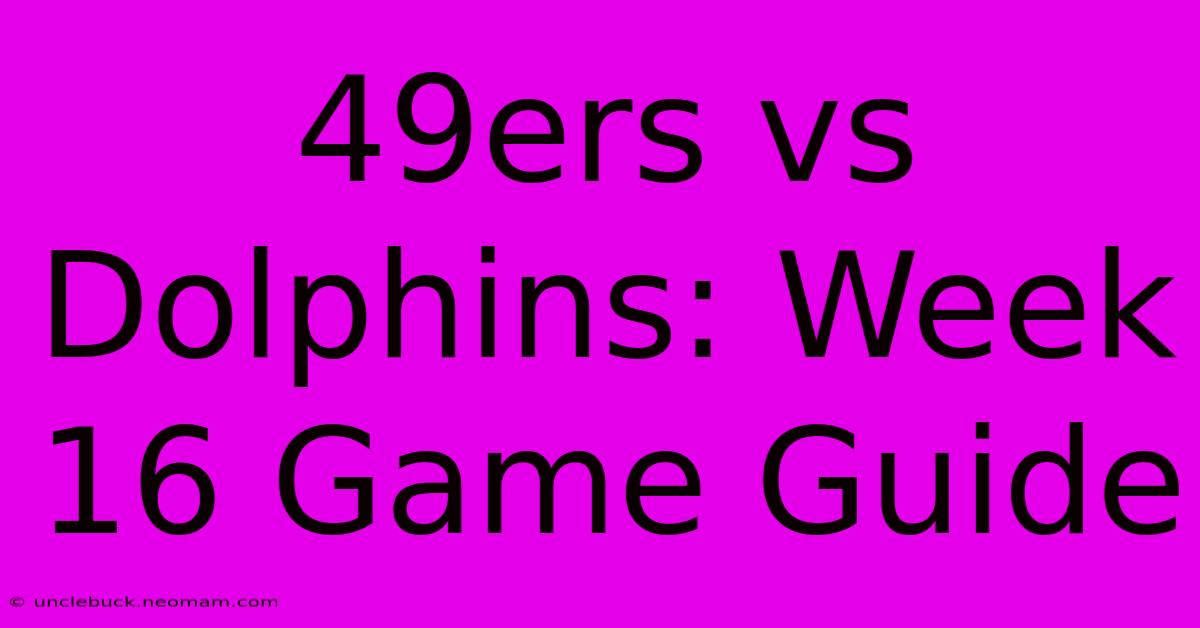 49ers Vs Dolphins: Week 16 Game Guide