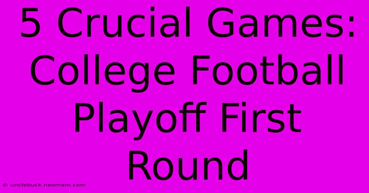 5 Crucial Games: College Football Playoff First Round