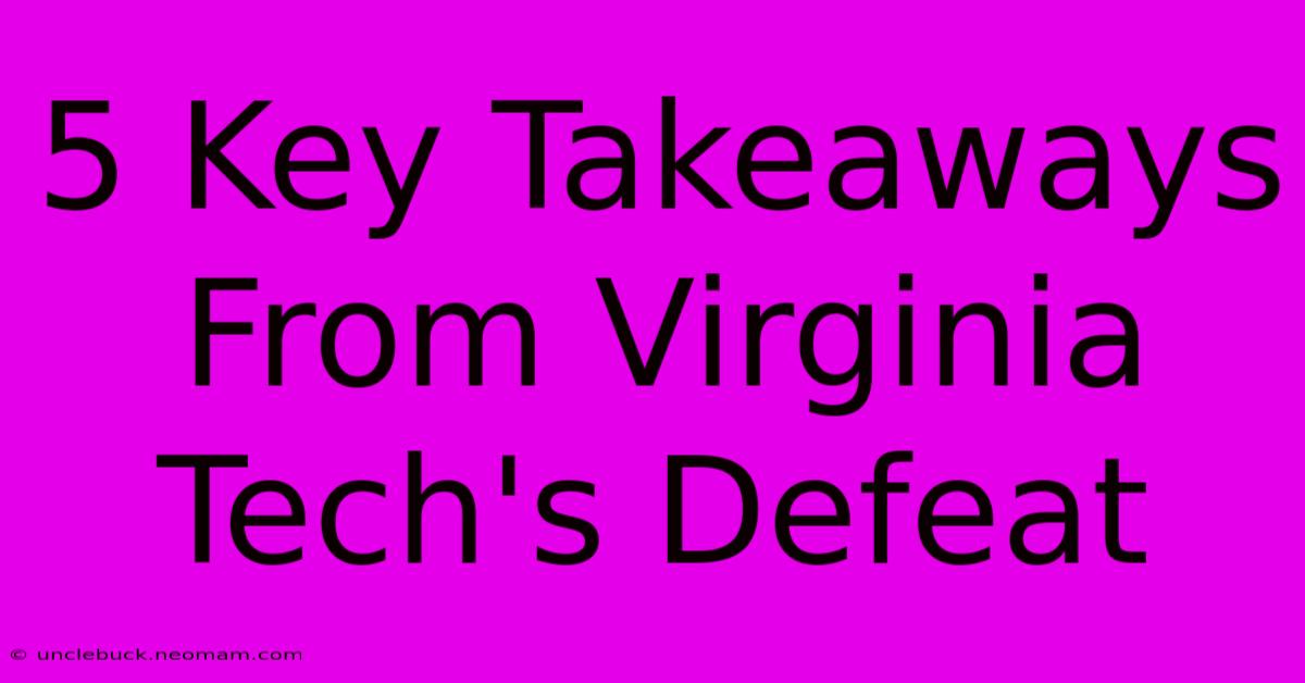 5 Key Takeaways From Virginia Tech's Defeat