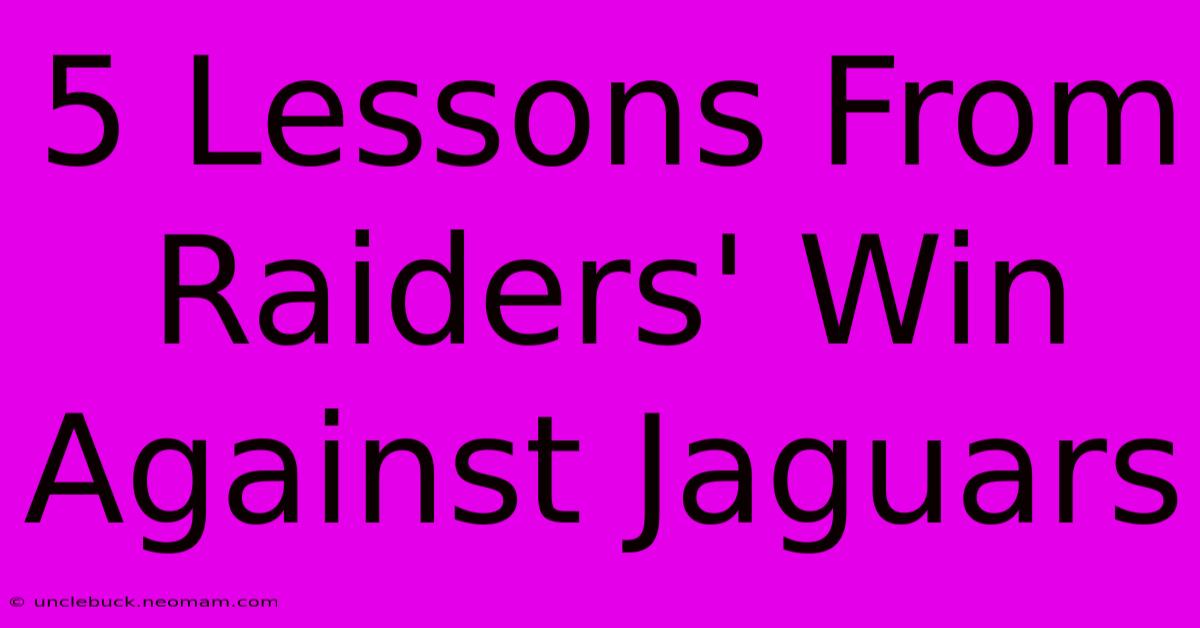 5 Lessons From Raiders' Win Against Jaguars