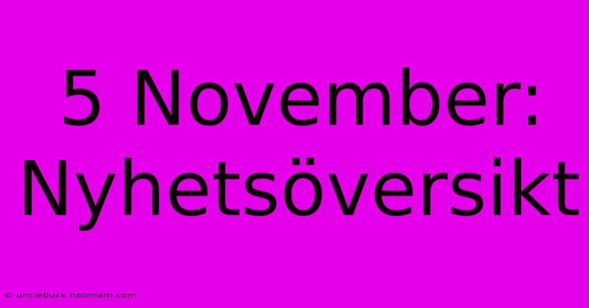 5 November: Nyhetsöversikt 